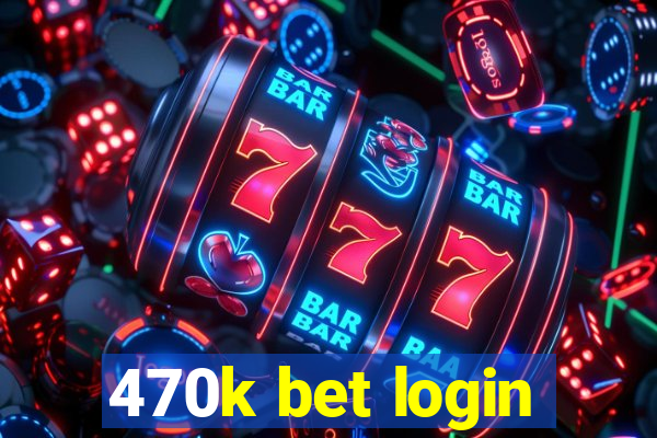 470k bet login