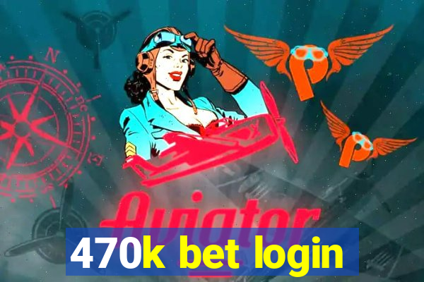 470k bet login