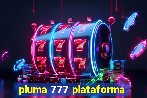 pluma 777 plataforma