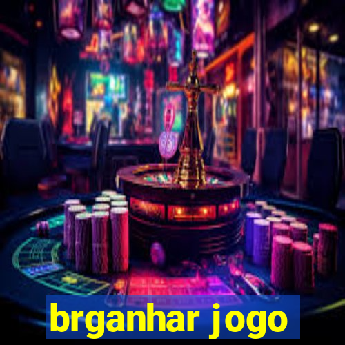 brganhar jogo