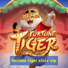 fortune tiger slots vip