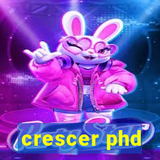 crescer phd