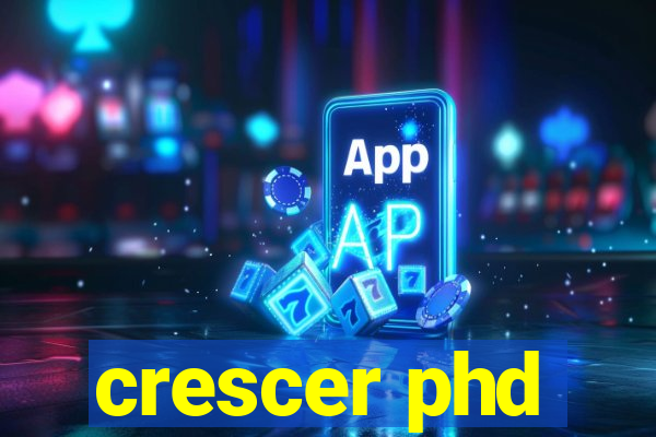 crescer phd