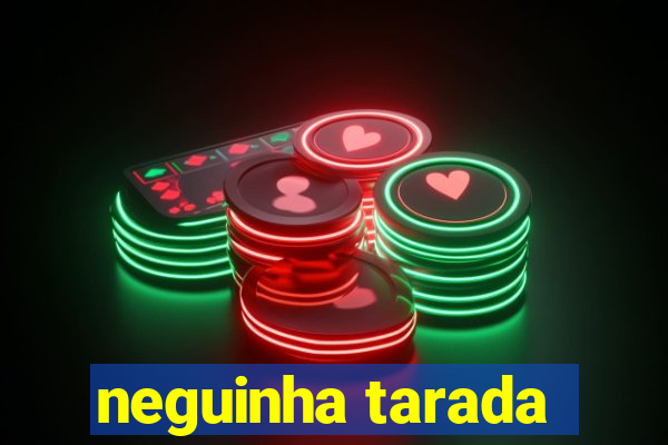 neguinha tarada