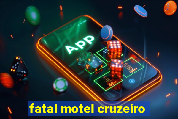 fatal motel cruzeiro