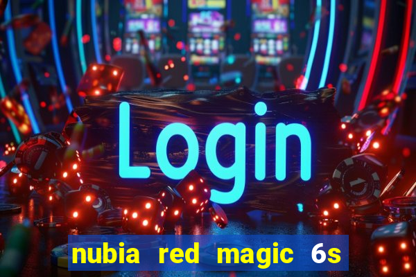 nubia red magic 6s pro antutu