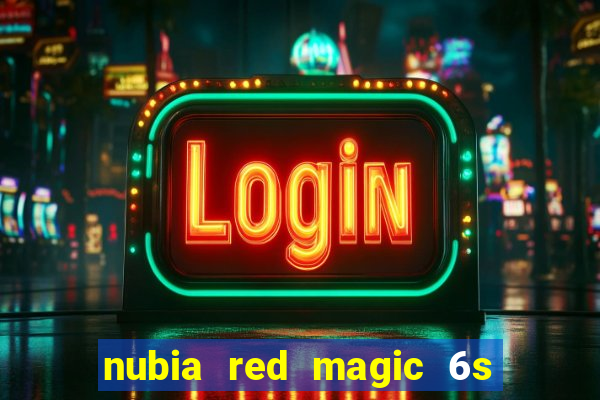 nubia red magic 6s pro antutu