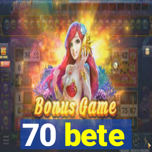 70 bete