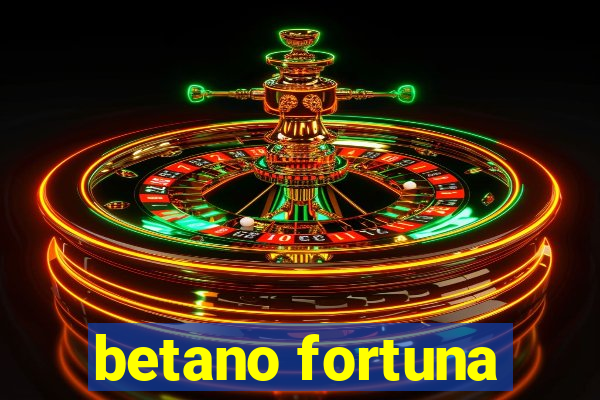 betano fortuna