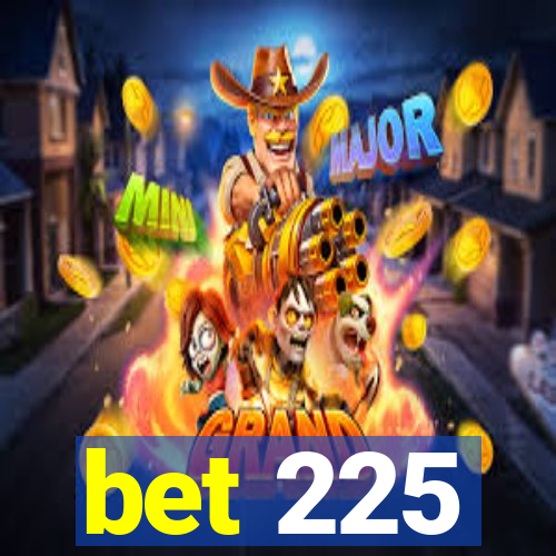 bet 225