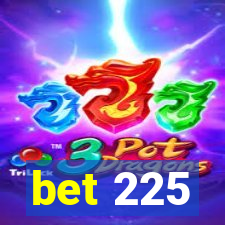 bet 225