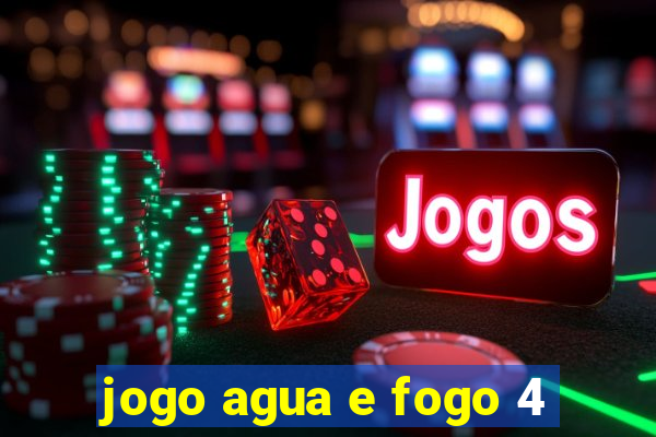 jogo agua e fogo 4