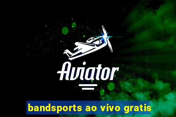 bandsports ao vivo gratis