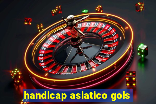 handicap asiatico gols