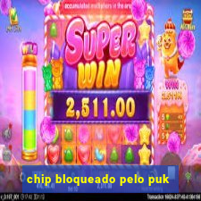 chip bloqueado pelo puk