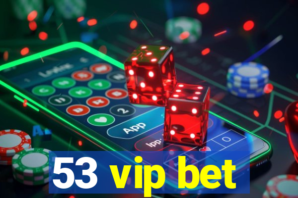 53 vip bet