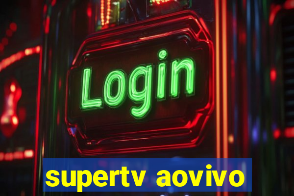 supertv aovivo