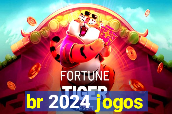 br 2024 jogos