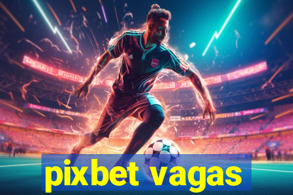 pixbet vagas