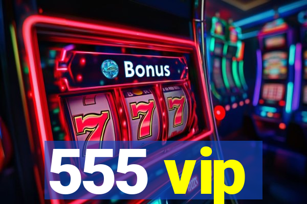 555 vip