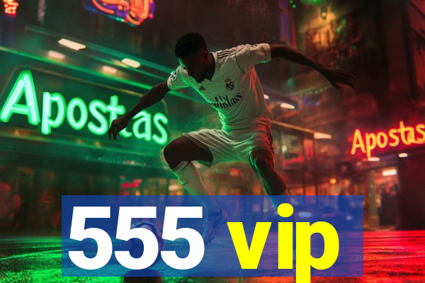 555 vip