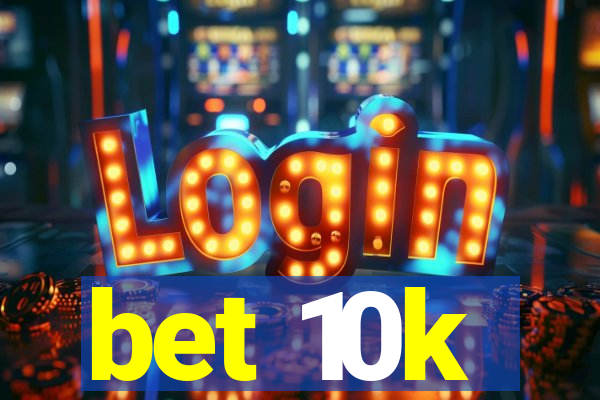 bet 10k