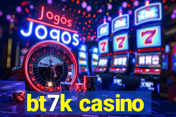 bt7k casino