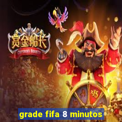 grade fifa 8 minutos