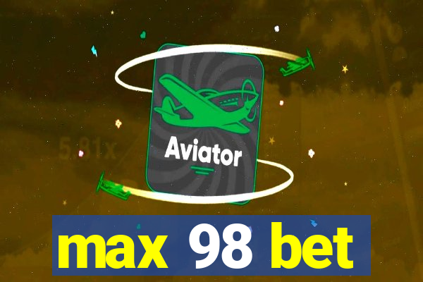 max 98 bet