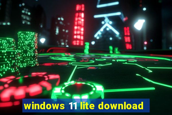 windows 11 lite download