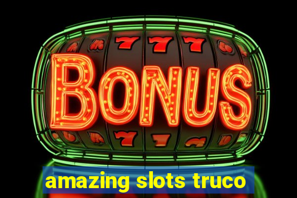 amazing slots truco