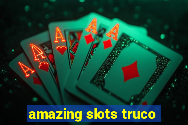 amazing slots truco