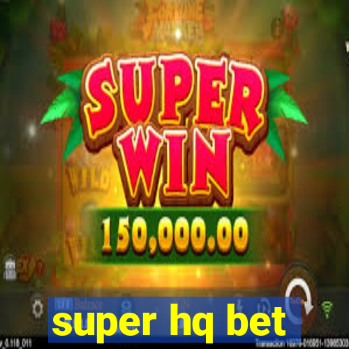 super hq bet