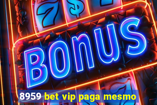 8959 bet vip paga mesmo