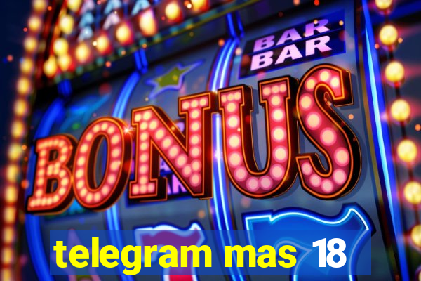 telegram mas 18