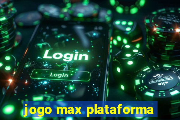 jogo max plataforma