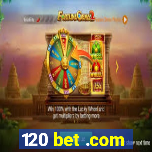 120 bet .com