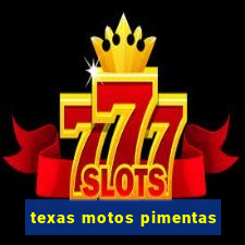 texas motos pimentas