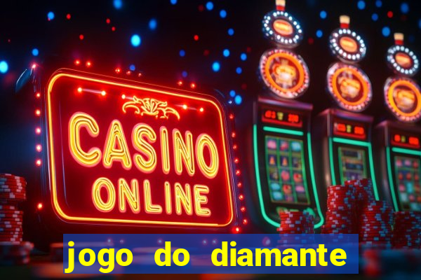 jogo do diamante para ganhar dinheiro