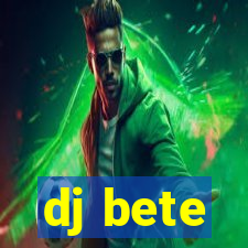 dj bete