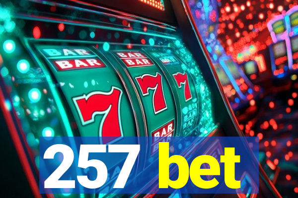 257 bet