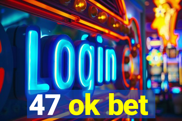 47 ok bet