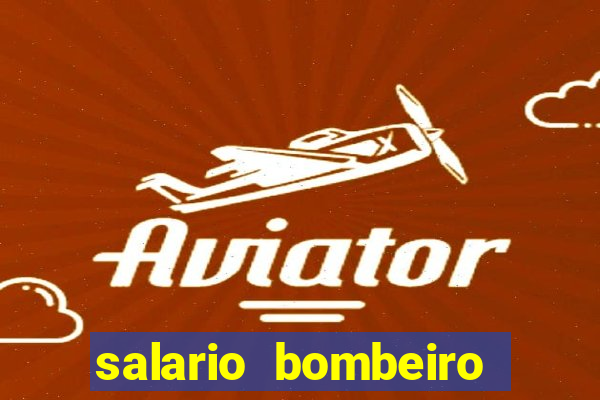 salario bombeiro militar bahia