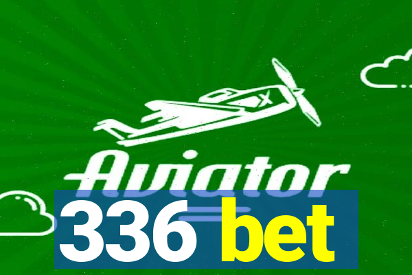 336 bet