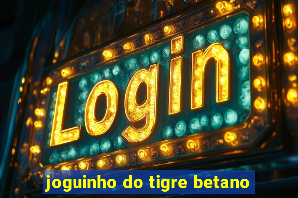 joguinho do tigre betano