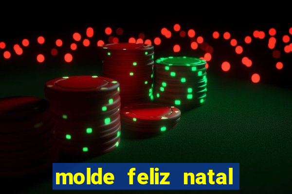 molde feliz natal para imprimir