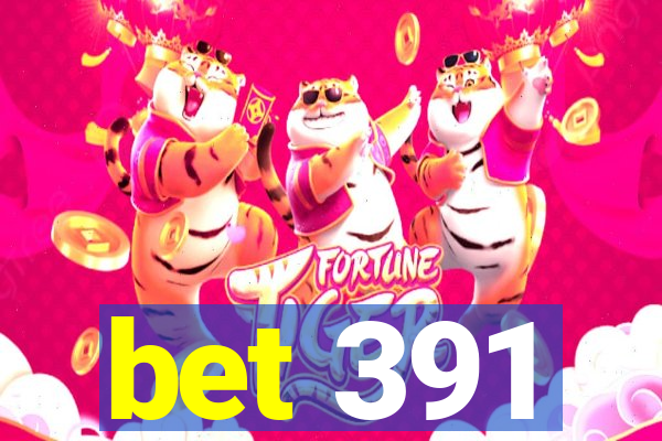 bet 391