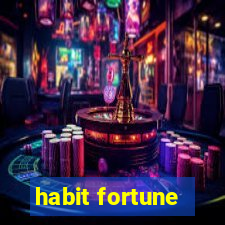 habit fortune