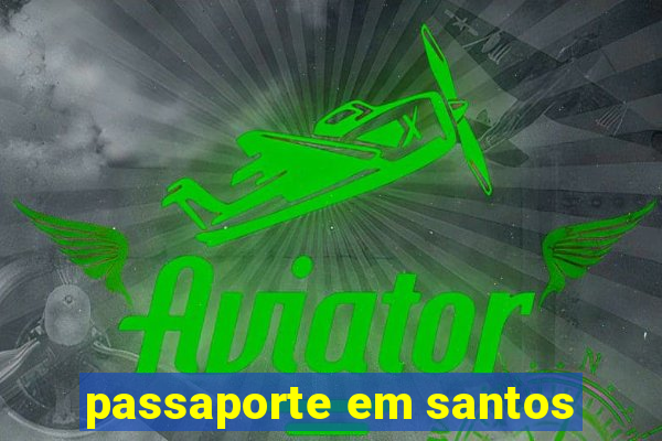 passaporte em santos