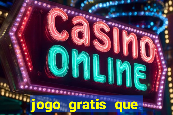 jogo gratis que ganha dinheiro